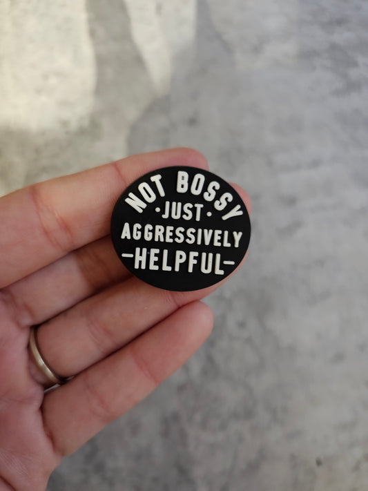 Not bossy just aggressively helpful shoe charm, funny accessories,  gift ideas